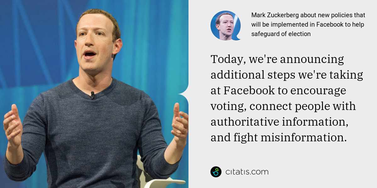 Mark Zuckerberg: Today, we're announcing additional steps we're taking at Facebook to encourage voting, connect people with authoritative information, and fight misinformation.