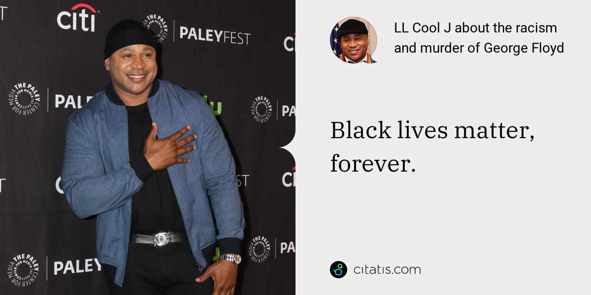 LL Cool J: Black lives matter, forever.