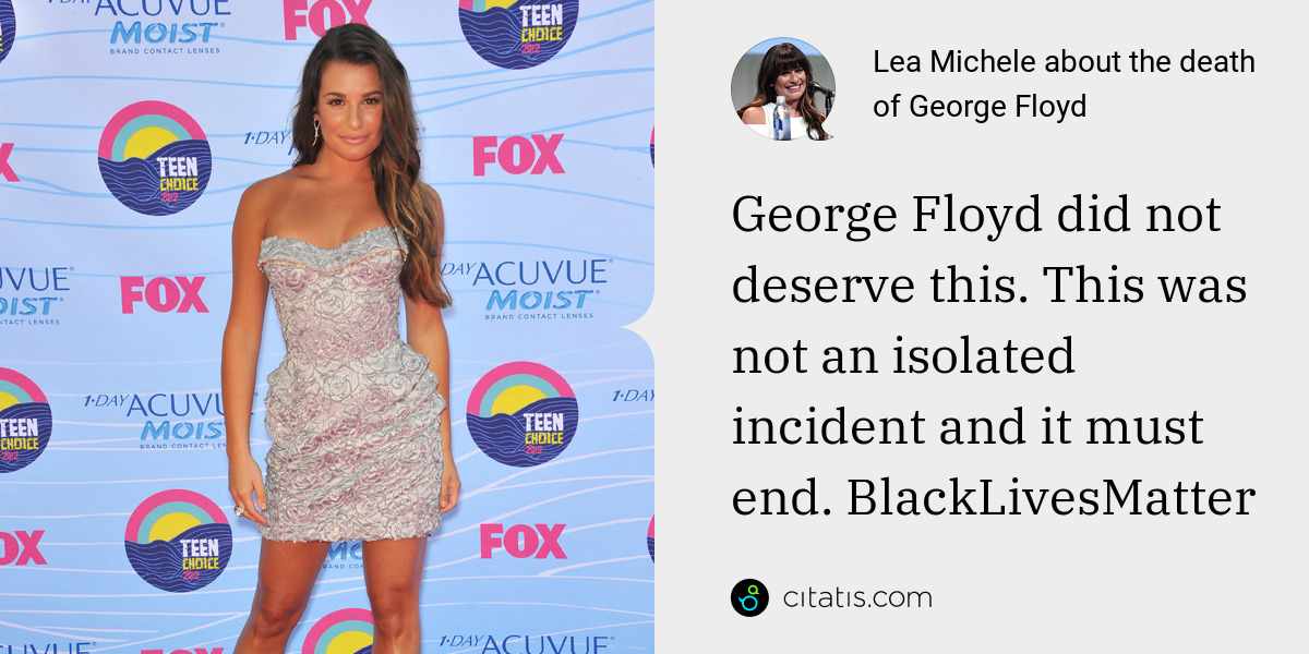 Lea Michele: George Floyd did not deserve this. This was not an isolated incident and it must end. BlackLivesMatter