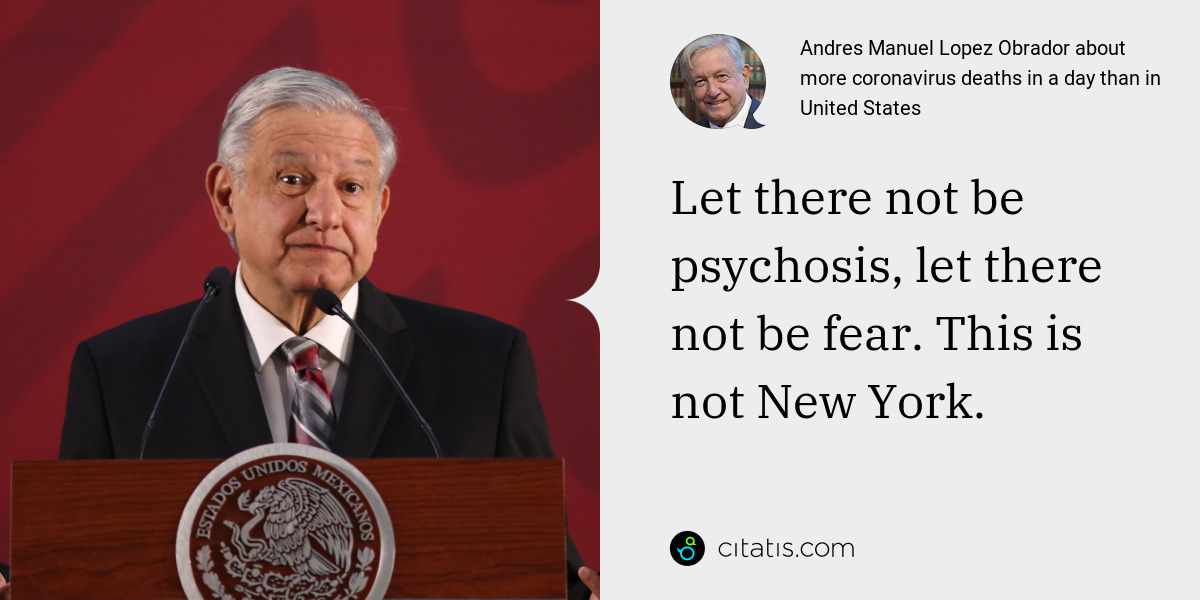 Andres Manuel Lopez Obrador: Let there not be psychosis, let there not be fear. This is not New York.