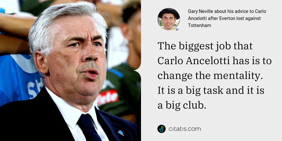 Gary Neville: The biggest job that Carlo Ancelotti has is to change the mentality. It is a big task and it is a big club.