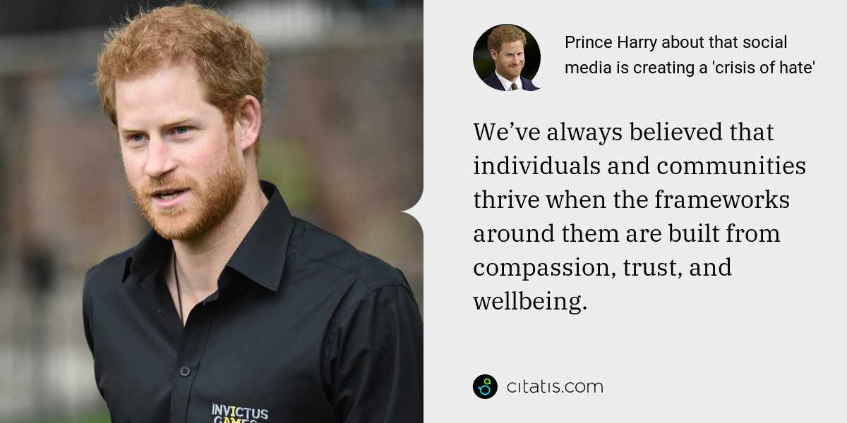 Prince Harry: We’ve always believed that individuals and communities thrive when the frameworks around them are built from compassion, trust, and wellbeing.