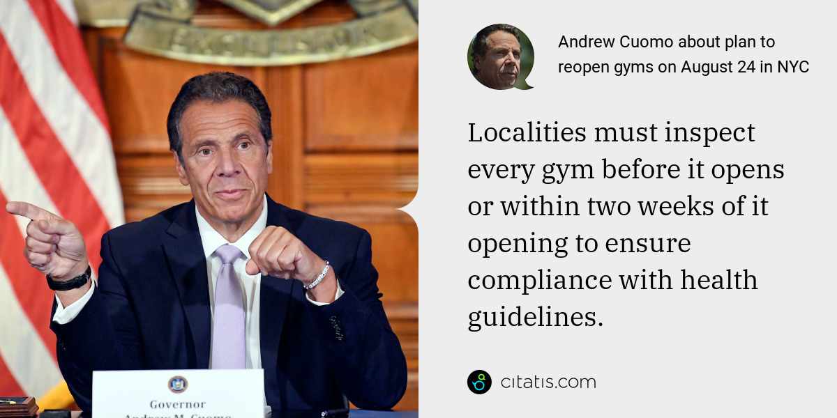 Andrew Cuomo: Localities must inspect every gym before it opens or within two weeks of it opening to ensure compliance with health guidelines.