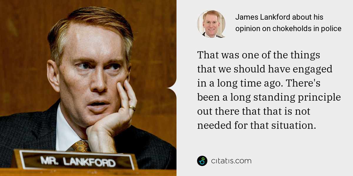 James Lankford: That was one of the things that we should have engaged in a long time ago. There's been a long standing principle out there that that is not needed for that situation.