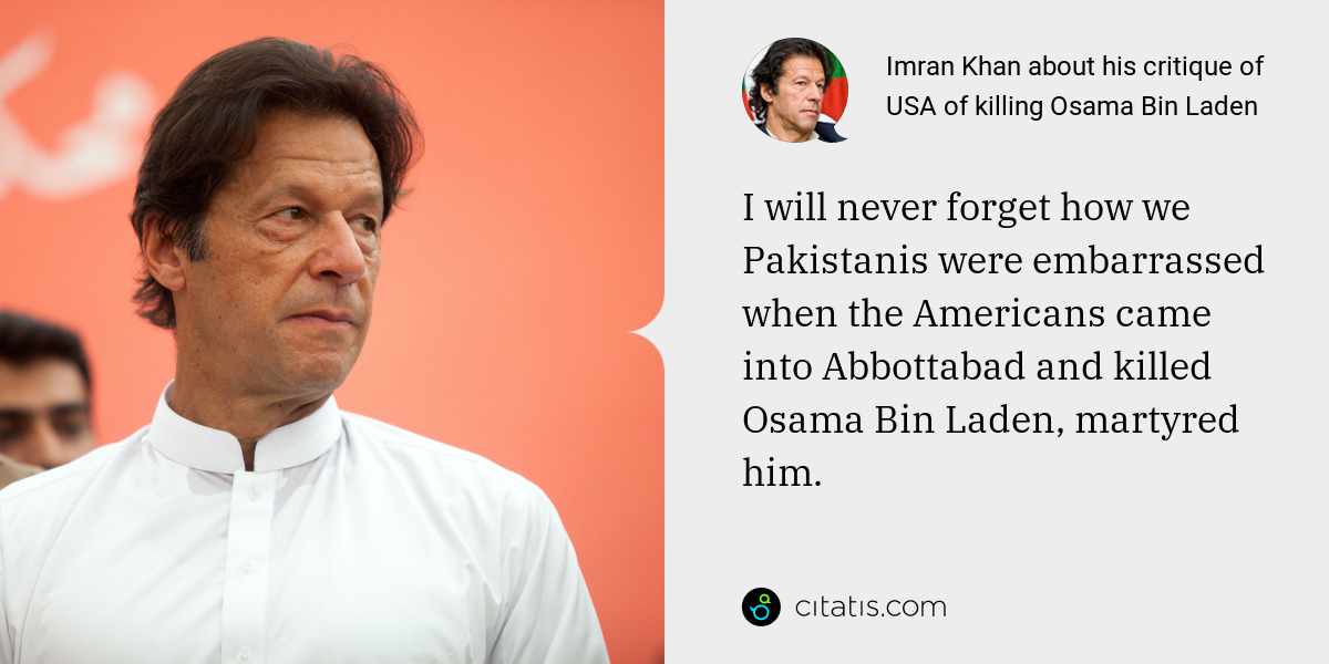 Imran Khan: I will never forget how we Pakistanis were embarrassed when the Americans came into Abbottabad and killed Osama Bin Laden, martyred him.