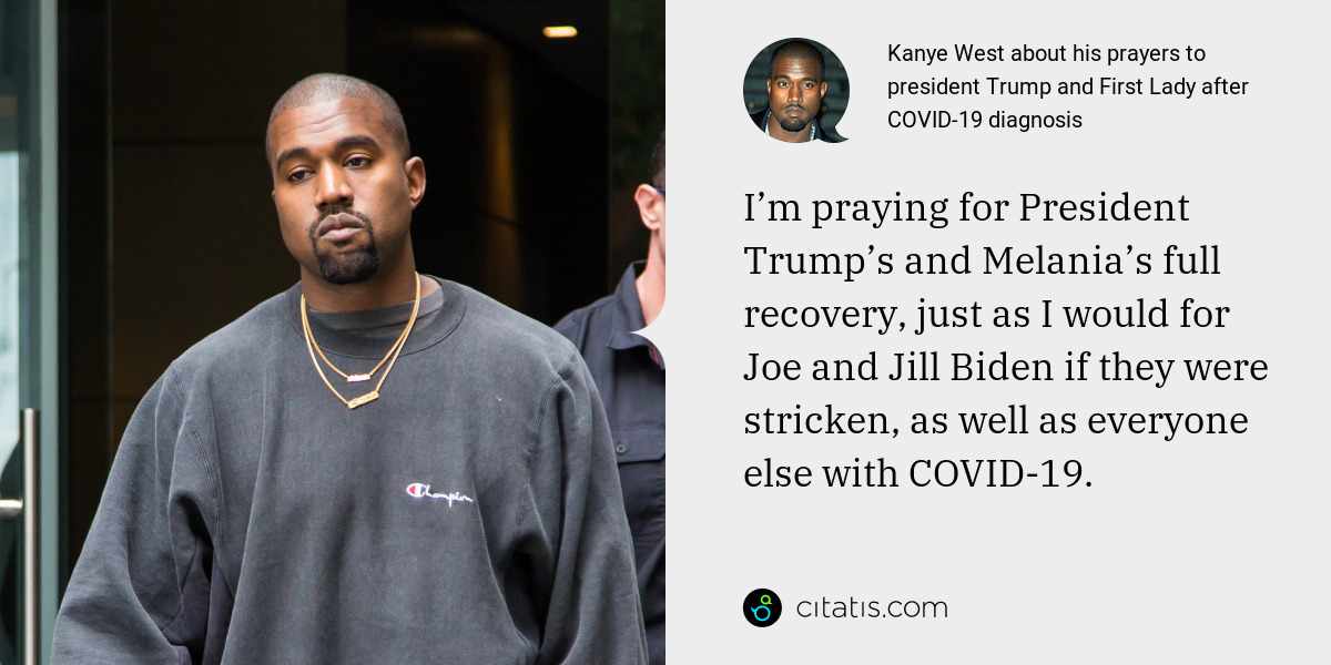 Kanye West: I’m praying for President Trump’s and Melania’s full recovery, just as I would for Joe and Jill Biden if they were stricken, as well as everyone else with COVID-19.