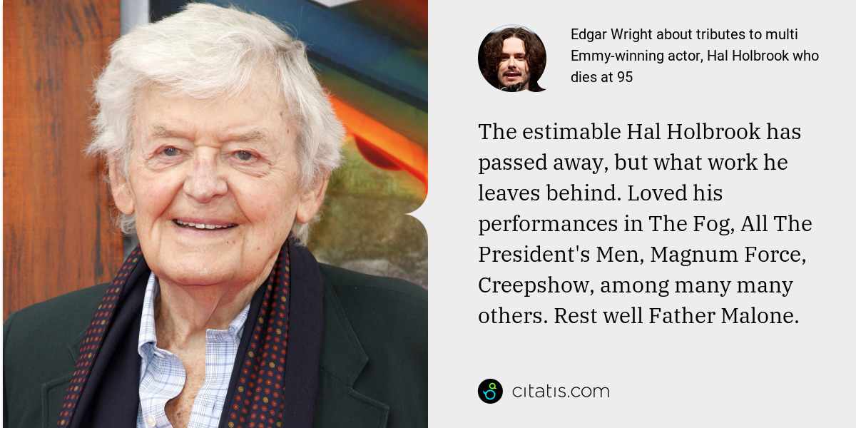 Edgar Wright: The estimable Hal Holbrook has passed away, but what work he leaves behind. Loved his performances in The Fog, All The President's Men, Magnum Force, Creepshow, among many many others. Rest well Father Malone.