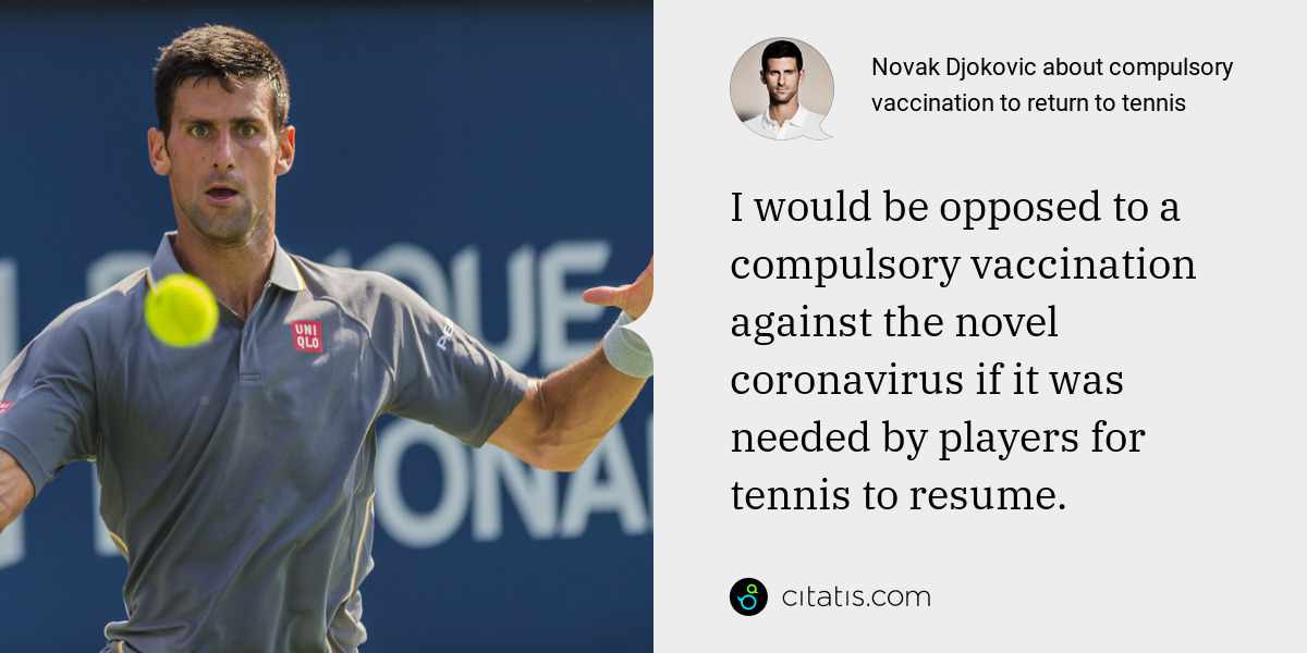 Novak Djokovic: I would be opposed to a compulsory vaccination against the novel coronavirus if it was needed by players for tennis to resume.