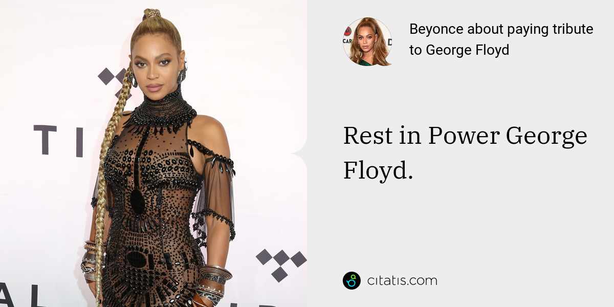 Beyonce: Rest in Power George Floyd.