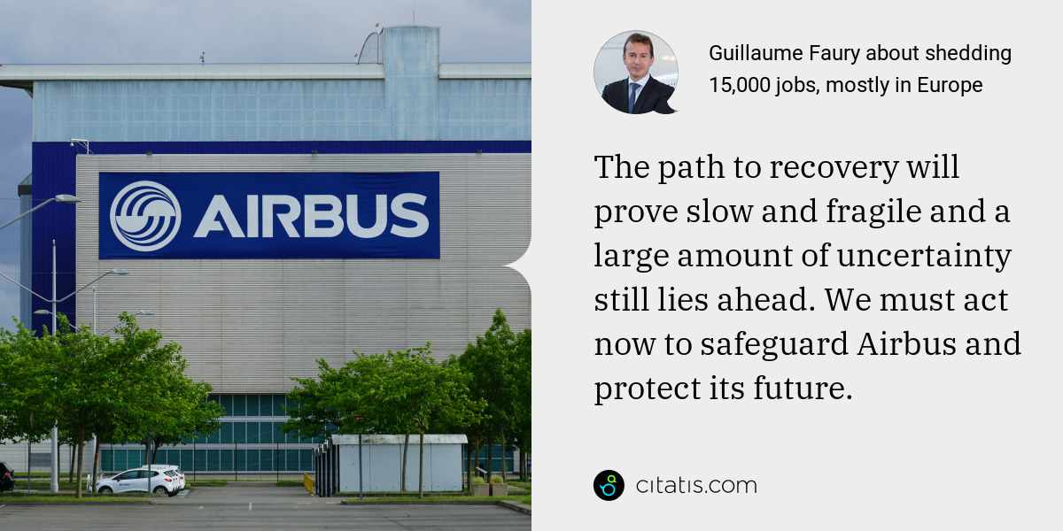 Guillaume Faury: The path to recovery will prove slow and fragile and a large amount of uncertainty still lies ahead. We must act now to safeguard Airbus and protect its future.