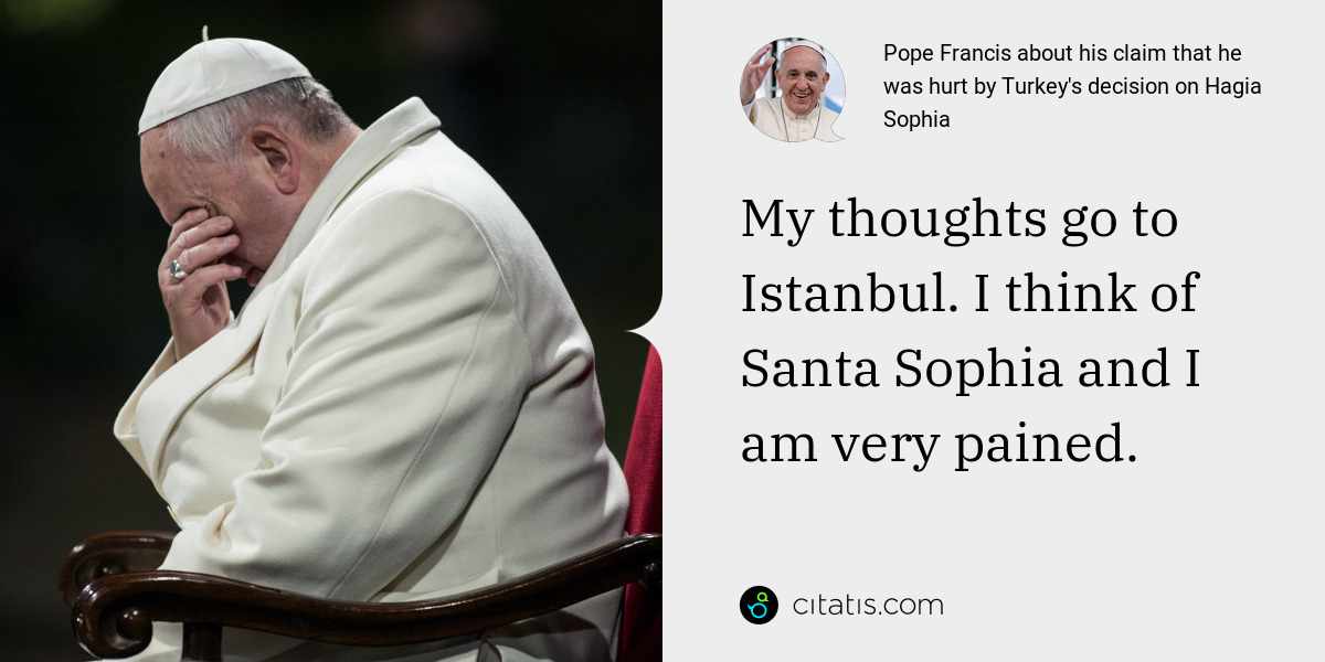 Pope Francis: My thoughts go to Istanbul. I think of Santa Sophia and I am very pained.