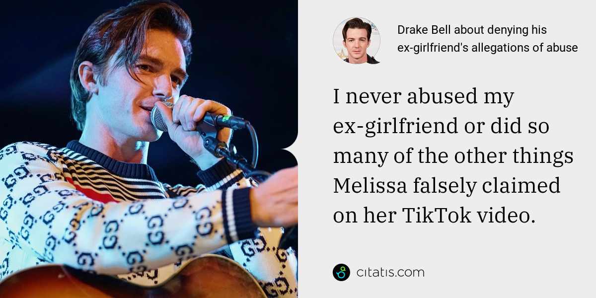Drake Bell: I never abused my ex-girlfriend or did so many of the other things Melissa falsely claimed on her TikTok video.