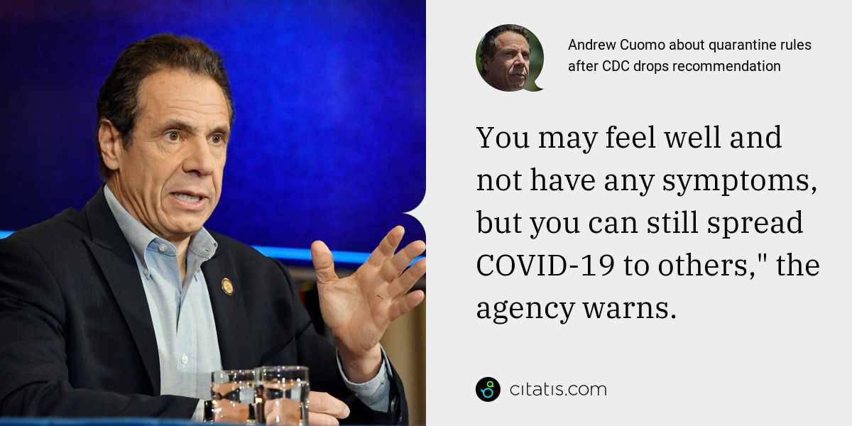 Andrew Cuomo: You may feel well and not have any symptoms, but you can still spread COVID-19 to others," the agency warns.