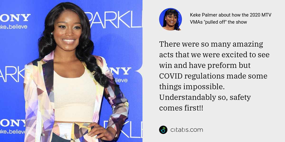 Keke Palmer: There were so many amazing acts that we were excited to see win and have preform but COVID regulations made some things impossible. Understandably so, safety comes first!!
