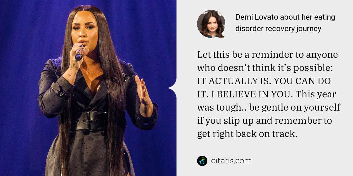 Demi Lovato: Let this be a reminder to anyone who doesn’t think it’s possible: IT ACTUALLY IS. YOU CAN DO IT. I BELIEVE IN YOU. This year was tough.. be gentle on yourself if you slip up and remember to get right back on track.