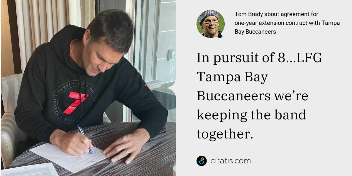 Tom Brady: In pursuit of 8...LFG Tampa Bay Buccaneers we’re keeping the band together.