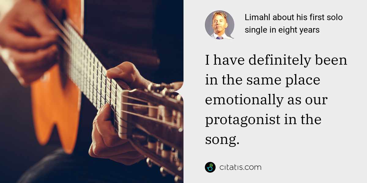 Limahl: I have definitely been in the same place emotionally as our protagonist in the song.
