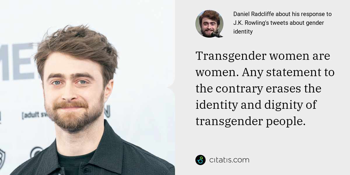 Daniel Radcliffe: Transgender women are women. Any statement to the contrary erases the identity and dignity of transgender people.