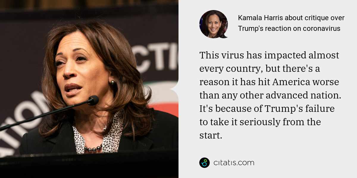 Kamala Harris: This virus has impacted almost every country, but there's a reason it has hit America worse than any other advanced nation. It's because of Trump's failure to take it seriously from the start.