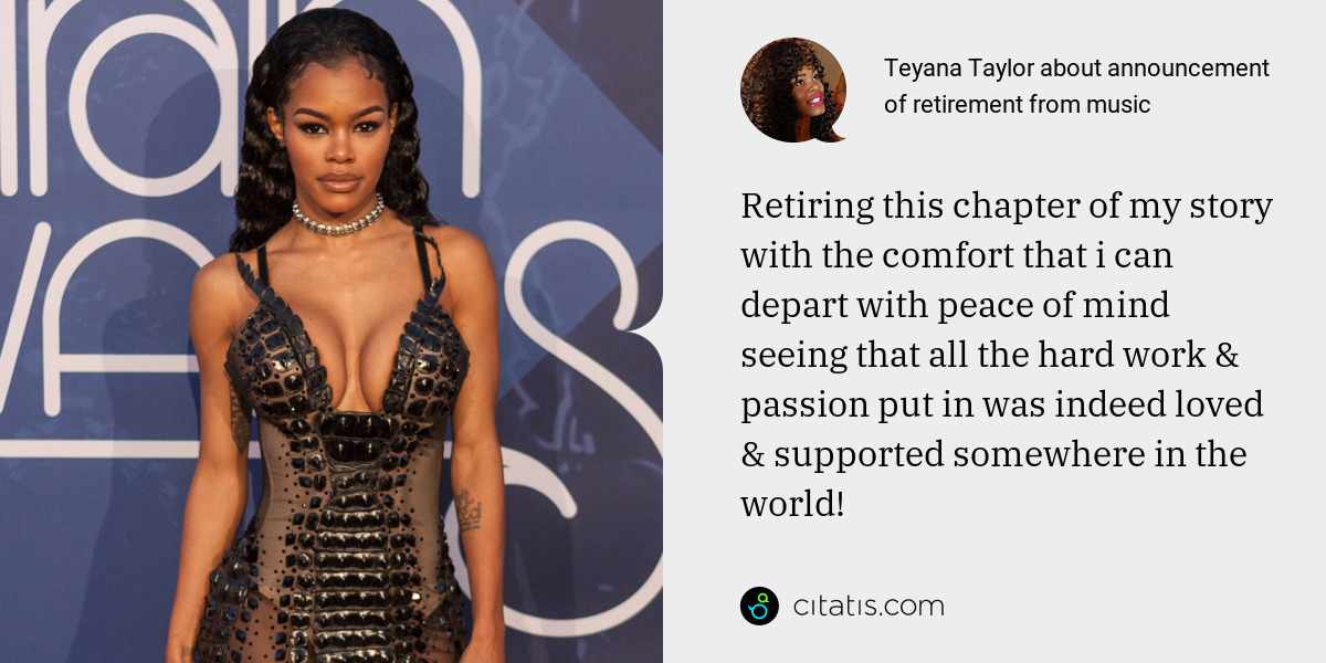 Teyana Taylor: Retiring this chapter of my story with the comfort that i can depart with peace of mind seeing that all the hard work & passion put in was indeed loved & supported somewhere in the world!