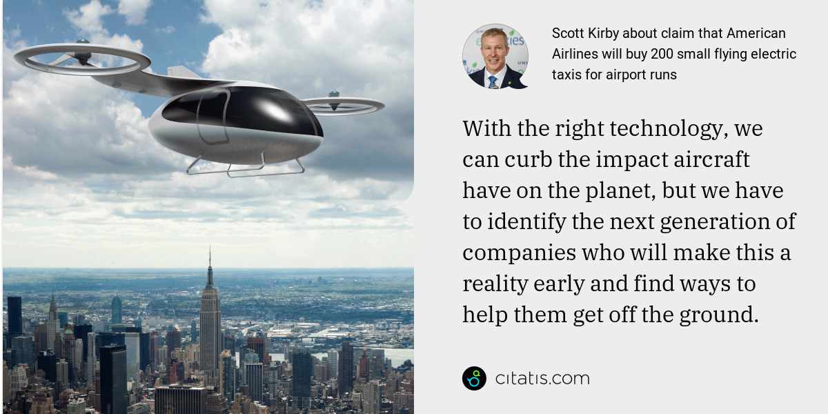 Scott Kirby: With the right technology, we can curb the impact aircraft have on the planet, but we have to identify the next generation of companies who will make this a reality early and find ways to help them get off the ground.