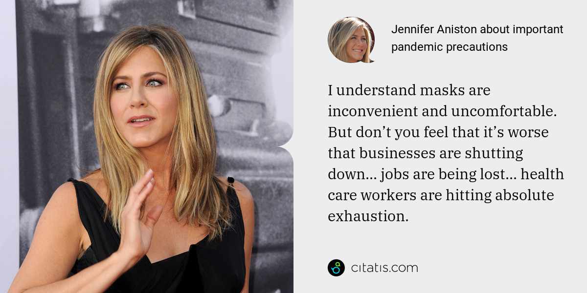 Jennifer Aniston: I understand masks are inconvenient and uncomfortable. But don’t you feel that it’s worse that businesses are shutting down... jobs are being lost... health care workers are hitting absolute exhaustion.