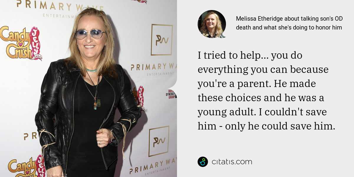 Melissa Etheridge: I tried to help… you do everything you can because you're a parent. He made these choices and he was a young adult. I couldn't save him - only he could save him.