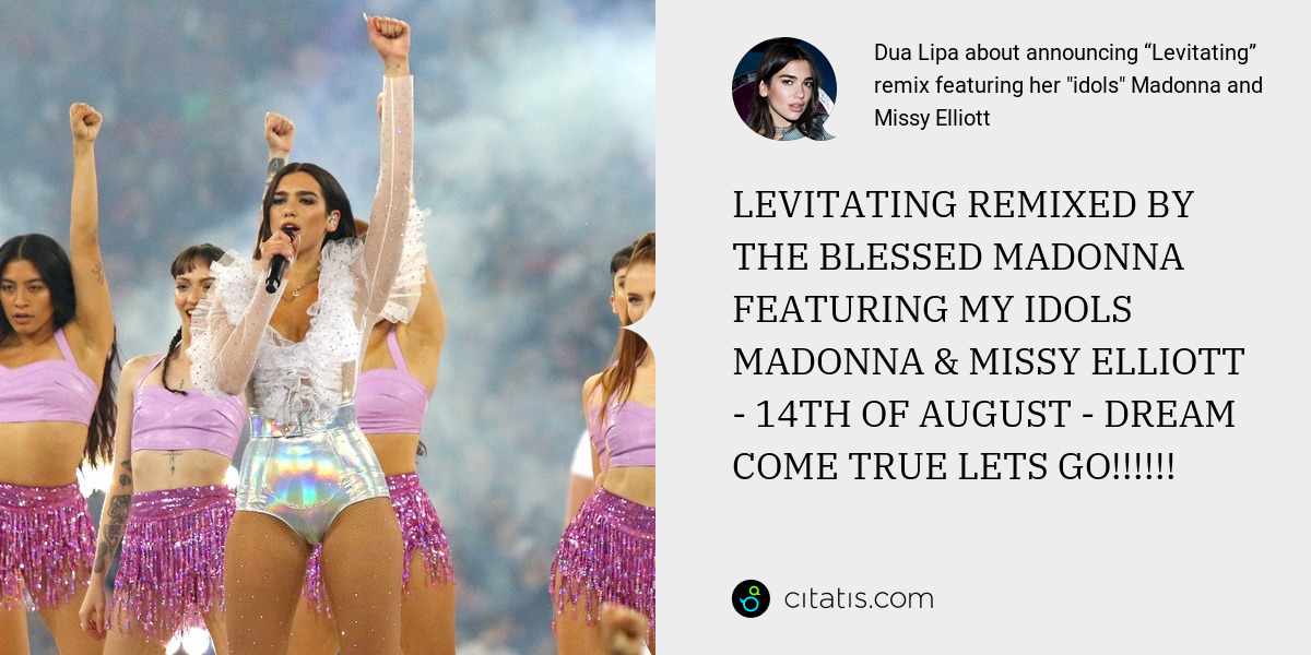 Dua Lipa: LEVITATING REMIXED BY THE BLESSED MADONNA FEATURING MY IDOLS MADONNA & MISSY ELLIOTT - 14TH OF AUGUST - DREAM COME TRUE LETS GO!!!!!!
