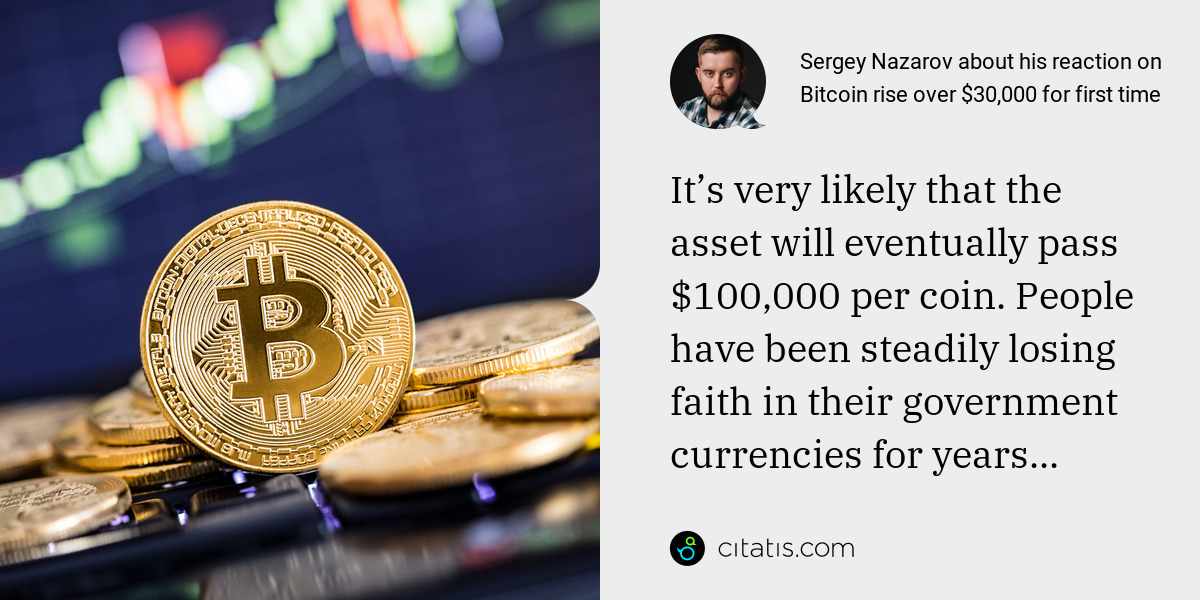 Sergey Nazarov: It’s very likely that the asset will eventually pass $100,000 per coin. People have been steadily losing faith in their government currencies for years...