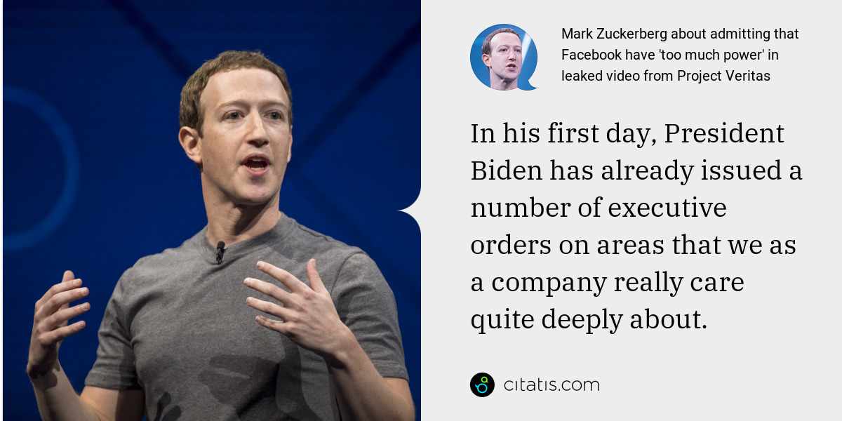 Mark Zuckerberg: In his first day, President Biden has already issued a number of executive orders on areas that we as a company really care quite deeply about.