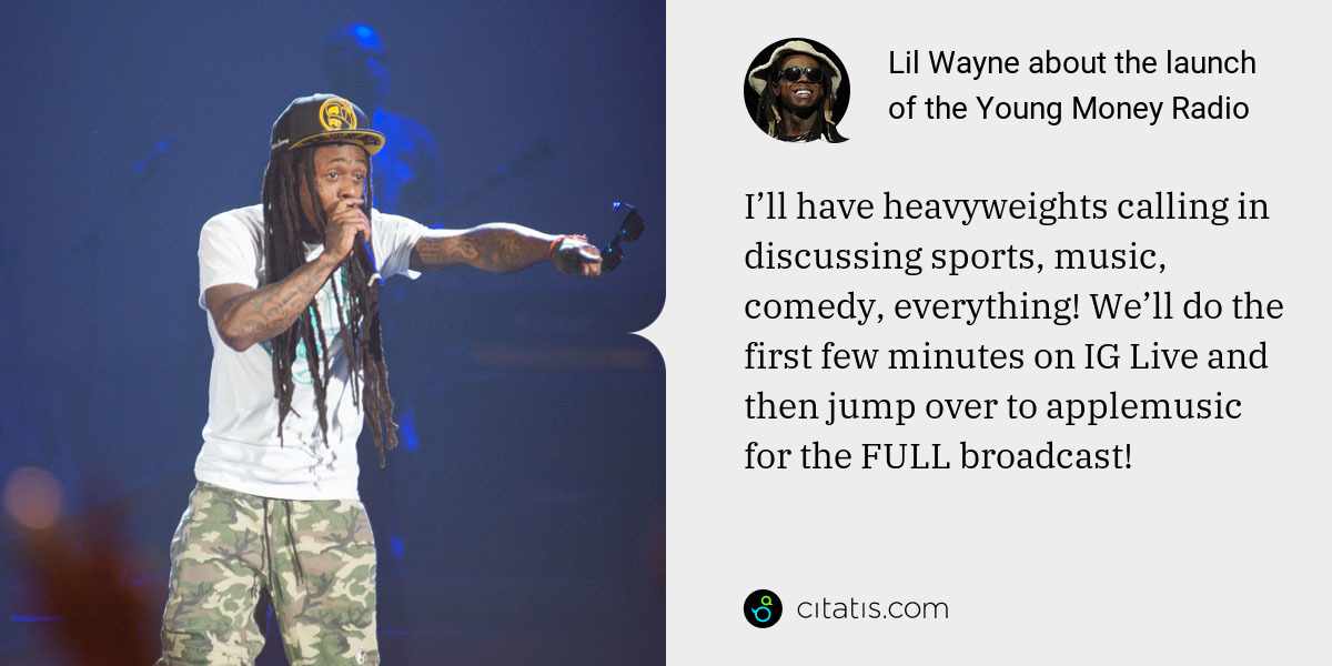 Lil Wayne: I’ll have heavyweights calling in discussing sports, music, comedy, everything! We’ll do the first few minutes on IG Live and then jump over to applemusic for the FULL broadcast!