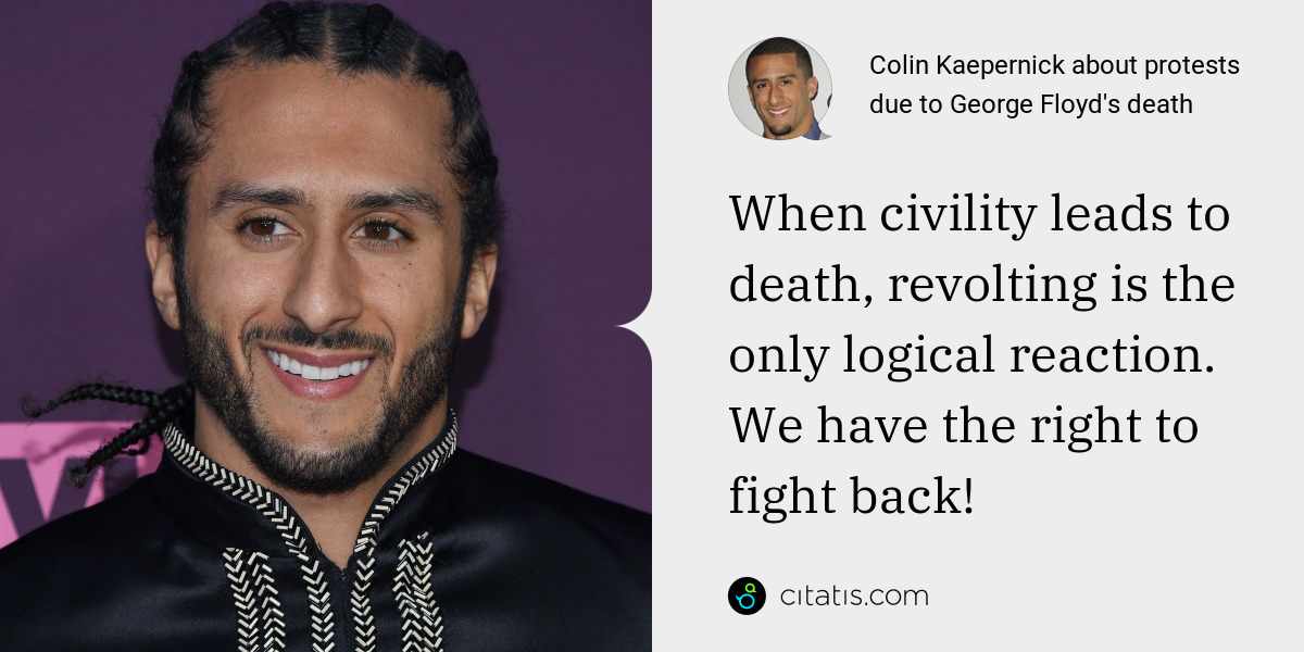 Colin Kaepernick: When civility leads to death, revolting is the only logical reaction. We have the right to fight back!