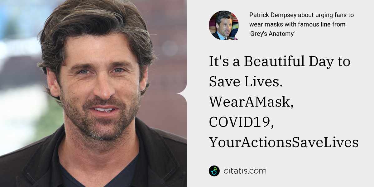 Patrick Dempsey: It's a Beautiful Day to Save Lives. 
WearAMask, COVID19, YourActionsSaveLives