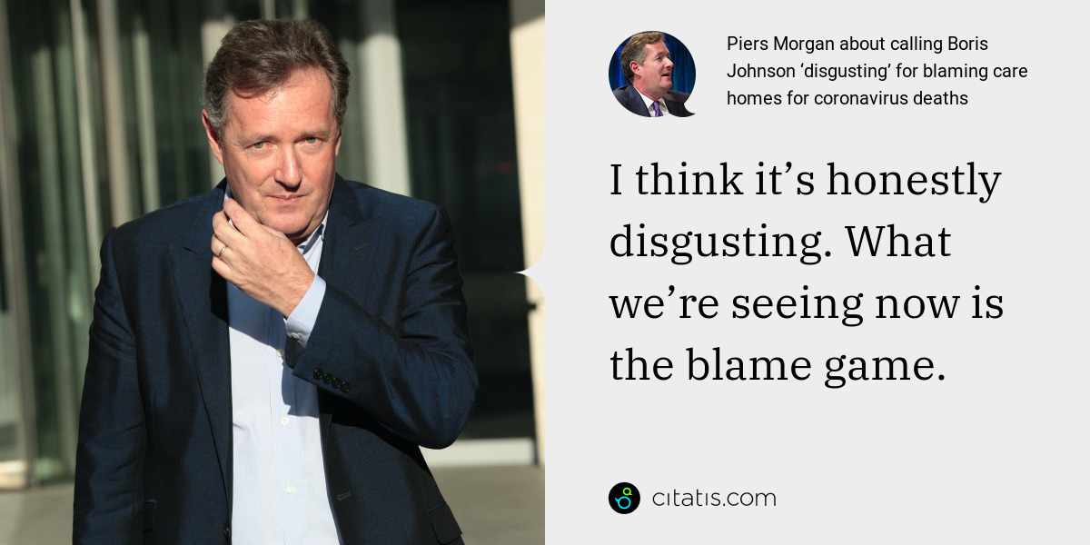 Piers Morgan: I think it’s honestly disgusting. What we’re seeing now is the blame game.