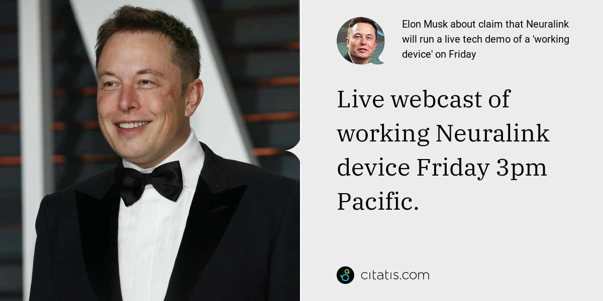 Elon Musk: Live webcast of working Neuralink device Friday 3pm Pacific.