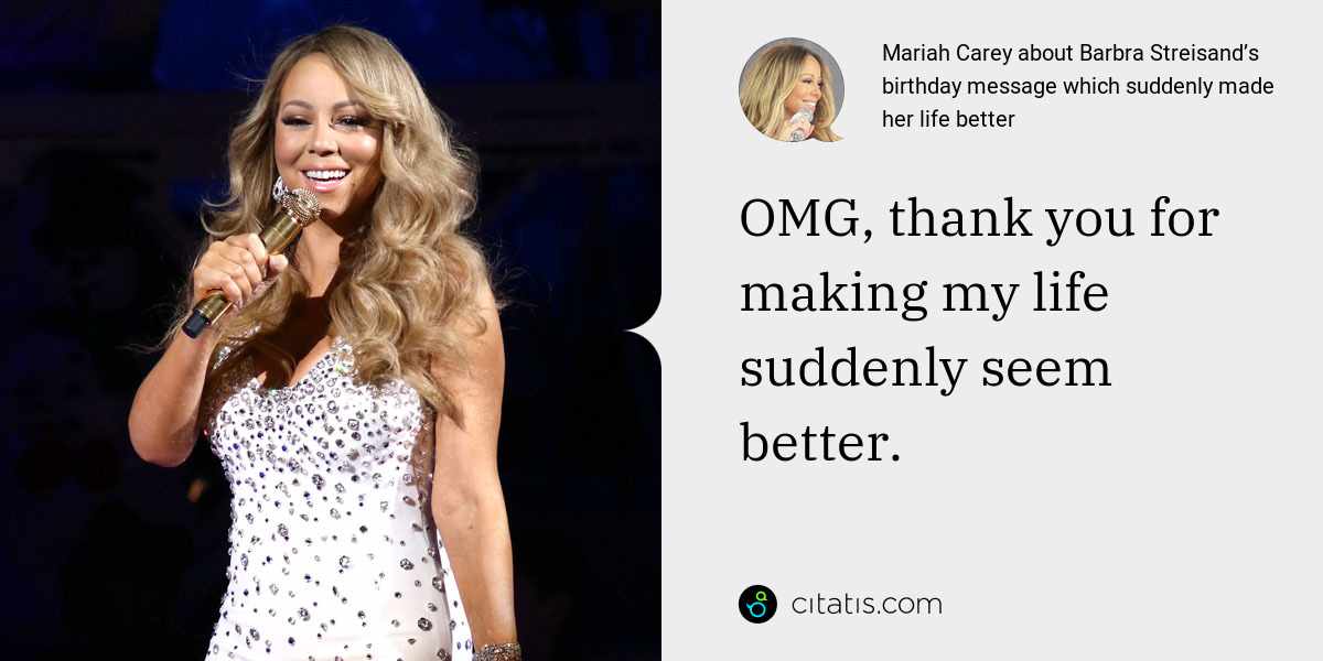 Mariah Carey: OMG, thank you for making my life suddenly seem better.
