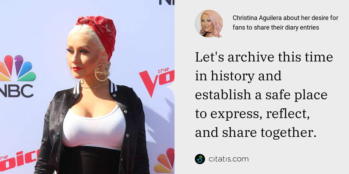 Christina Aguilera: Let's archive this time in history and establish a safe place to express, reflect, and share together.