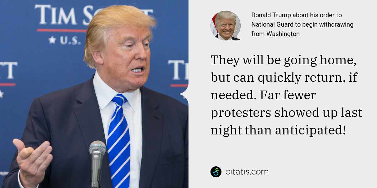 Donald Trump: They will be going home, but can quickly return, if needed. Far fewer protesters showed up last night than anticipated!