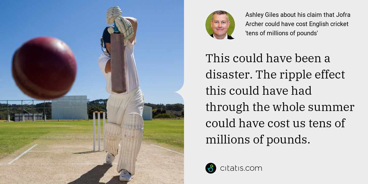 Ashley Giles: This could have been a disaster. The ripple effect this could have had through the whole summer could have cost us tens of millions of pounds.