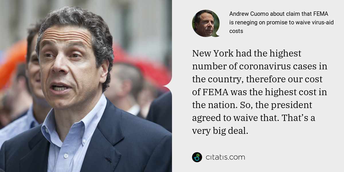 Andrew Cuomo: New York had the highest number of coronavirus cases in the country, therefore our cost of FEMA was the highest cost in the nation. So, the president agreed to waive that. That’s a very big deal.