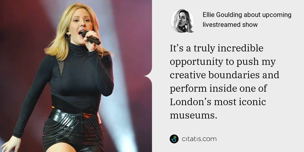 Ellie Goulding: It’s a truly incredible opportunity to push my creative boundaries and perform inside one of London’s most iconic museums.