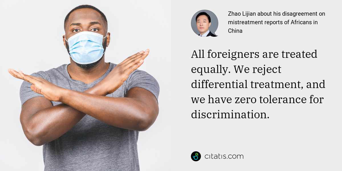 Zhao Lijian: All foreigners are treated equally. We reject differential treatment, and we have zero tolerance for discrimination.