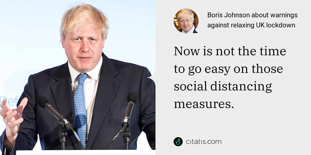 Boris Johnson about warnings against relaxing UK lockdown Citatis News