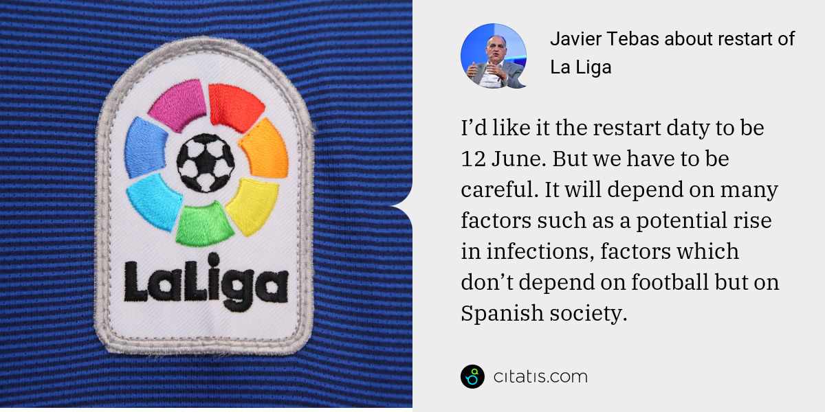 Javier Tebas: I’d like it the restart datу to be 12 June. But we have to be careful. It will depend on many factors such as a potential rise in infections, factors which don’t depend on football but on Spanish society.