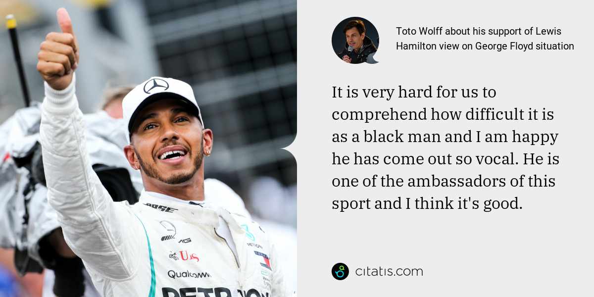Toto Wolff: It is very hard for us to comprehend how difficult it is as a black man and I am happy he has come out so vocal. He is one of the ambassadors of this sport and I think it's good.