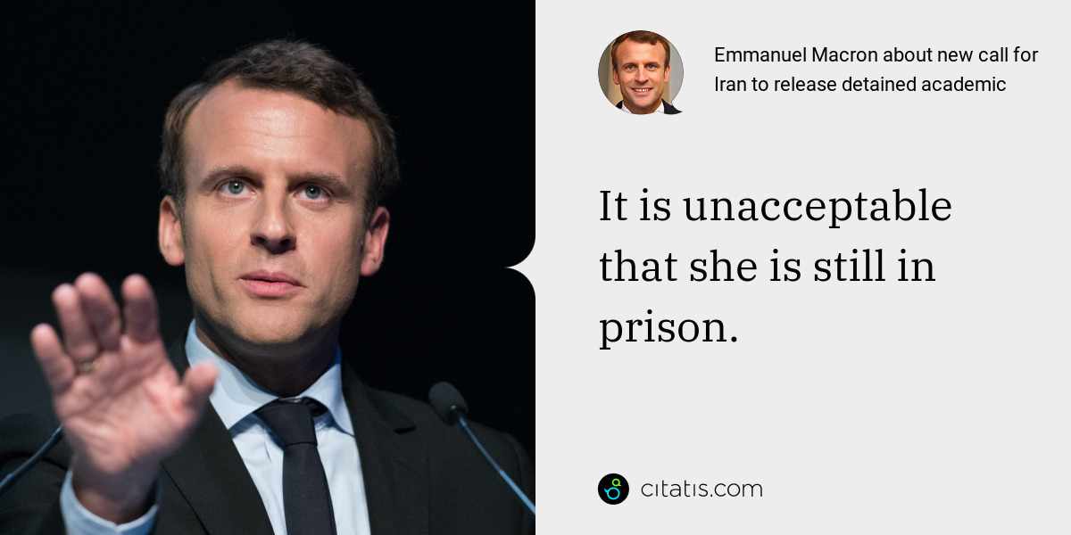 Emmanuel Macron: It is unacceptable that she is still in prison.