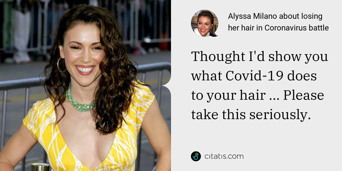 Alyssa Milano: Thought I'd show you what Covid-19 does to your hair ... Please take this seriously.