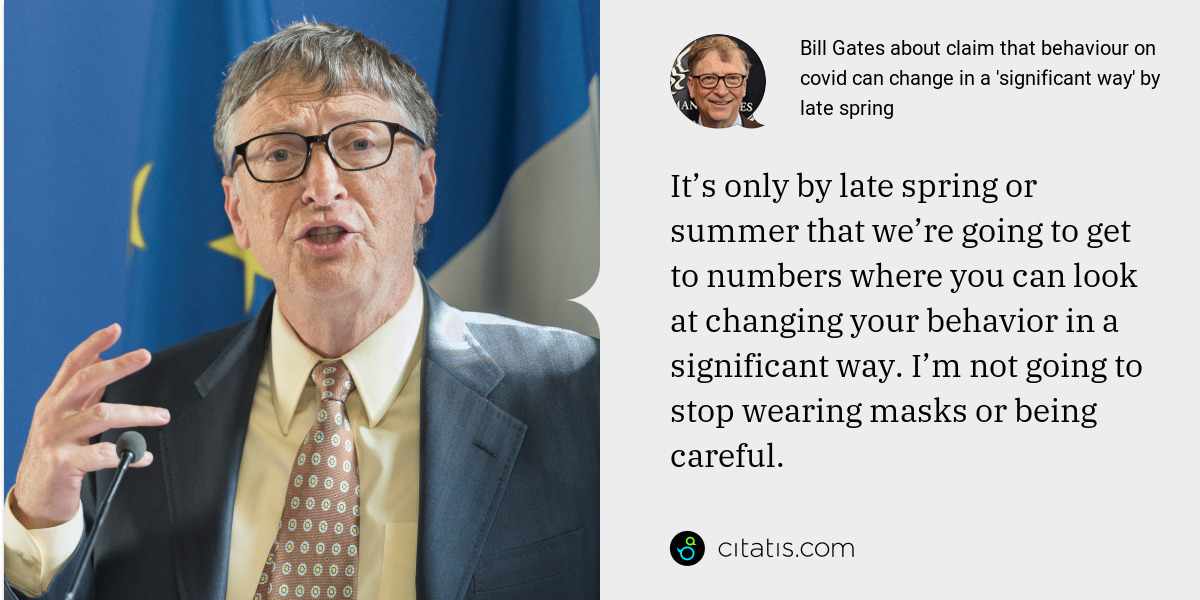 Bill Gates: It’s only by late spring or summer that we’re going to get to numbers where you can look at changing your behavior in a significant way. I’m not going to stop wearing masks or being careful.