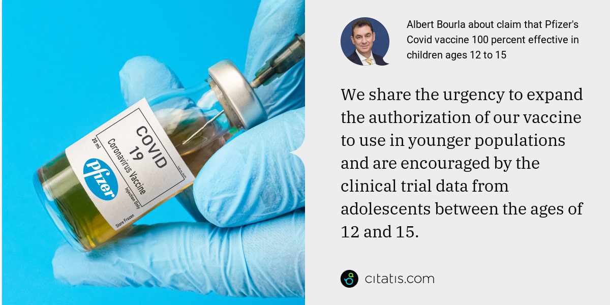 Albert Bourla: We share the urgency to expand the authorization of our vaccine to use in younger populations and are encouraged by the clinical trial data from adolescents between the ages of 12 and 15.