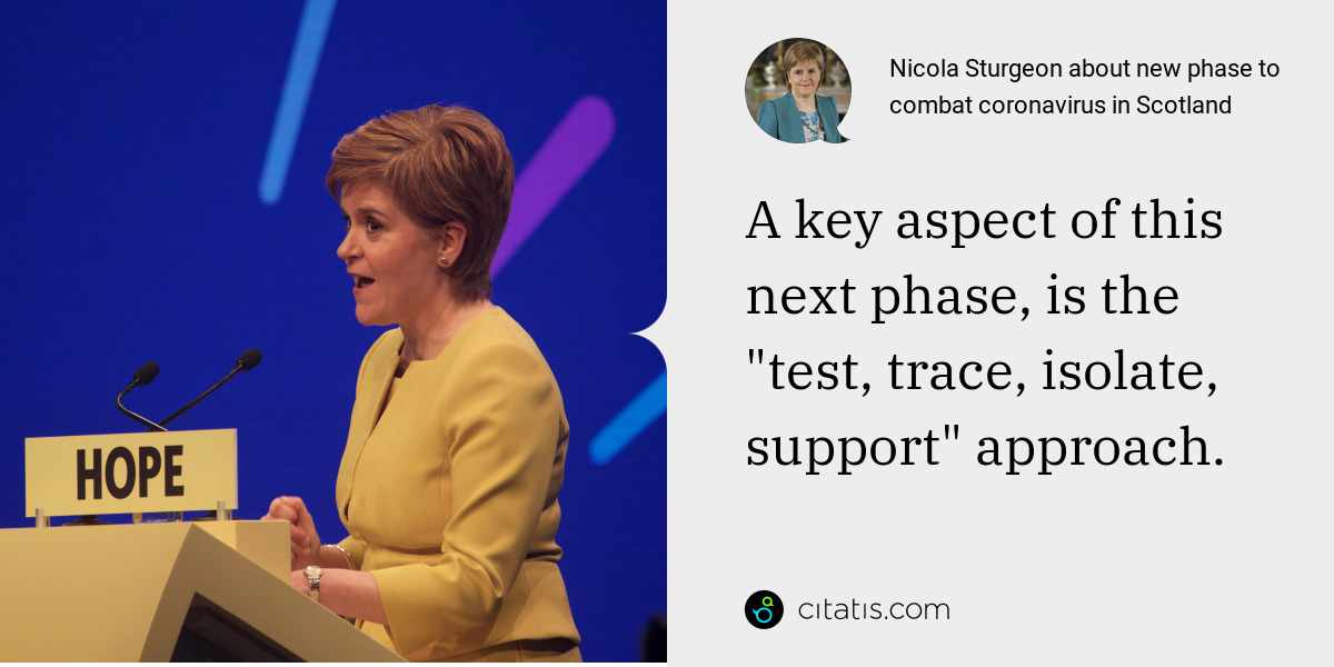 Nicola Sturgeon: A key aspect of this next phase, is the "test, trace, isolate, support" approach.